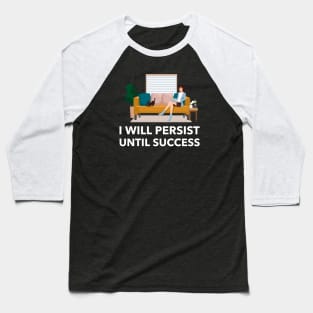 I Will Persist Until Success Baseball T-Shirt